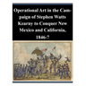 Operational Art in the Campaign of Stephen Watts Kearny to Conquer New Mexico and California, 1846-7