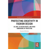 Protecting Creativity in Fashion Design: US Laws, EU Design Rights, and Other Dimensions of Protection