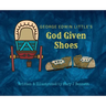 George Edwin Little's God Given Shoes
