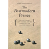 The Postmodern Prince: Critical Theory, Left Strategy, and the Making of a New Political Subject