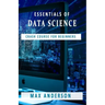 Essentials of Data Science: Crash Course for Beginners