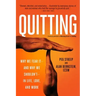 Quitting (Previously Published as Mastering the Art of Quitting): Why We Fear It -- And Why We Shouldn't -- In Life, Love, and Work