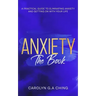 Anxiety The Book: A Practical Guide to Eliminating Anxiety and Getting on with Your Life