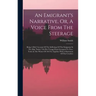 An Emigrant's Narrative, Or, A Voice From The Steerage: Being A Brief Account Of The Sufferings Of The Emigrants In The Ship "india," On Her Voyage Fr