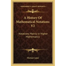 A History of Mathematical Notations V2: Notations Mainly in Higher Mathematics