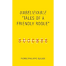 Unbelievable: Tales of a Friendly Rogue