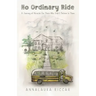 No Ordinary Ride: A Journey of Miracles For Those Who Didn't Believe In Them