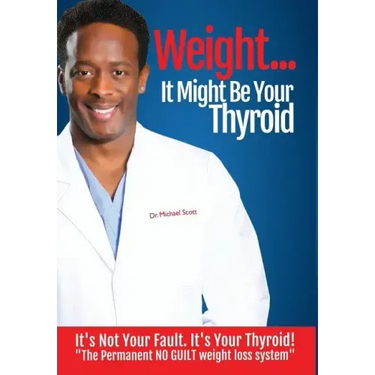 Weight? It Might Be Your Thyroid: It's Not Your Fault. It's Your Thyroid! the Permanent No Guilt Weight Loss System