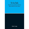 The Four Books: The Great Learning, The Doctrine Of The Mear Confucian Analects The Works Of Mencius
