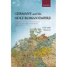 Germany and the Holy Roman Empire: Volume II: The Peace of Westphalia to the Dissolution of the Reich, 1648-1806