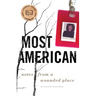 Most American: Notes from a Wounded Place