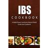 IBS Cookbook: Irritable Bowel Syndrome Natural Relief Guide and Cookbook