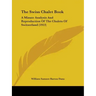 The Swiss Chalet Book: A Minute Analysis And Reproduction Of The Chalets Of Switzerland (1913)