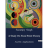 A Study On Fixed Point Theory: And Its Applications