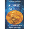Alfred Nobel: An Extraordinary Man Behind Nobel Prize