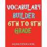 Vocabulary Builder 6th To 8th Grade: 132 Interesting & Educational Word Find Puzzles