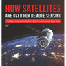 How Satellites Are Used for Remote Sensing First Space Encyclopedia Grade 4 Children's Astronomy & Space Books