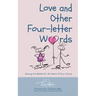 Love and Other Four-Letter Words: Winning the Battle for the Heart of Your Family