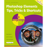 Photoshop Elements Tips, Tricks & Shortcuts in Easy Steps: 2020 Edition