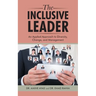 The Inclusive Leader: An Applied Approach to Diversity, Change, and Management