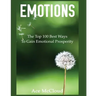 Emotions: The Top 100 Best Ways To Gain Emotional Prosperity