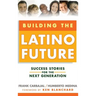 Building the Latino Future: Success Stories for the Next Generation