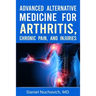 Advanced Alternative Medicine for Arthritis, Chronic Pain, and Injuries