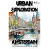 Urban Exploration - Amsterdam The Comprehensive Travel Guide