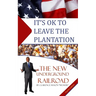 It's Ok to Leave the Plantation: The New Underground Railroad