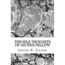 The Idle Thoughts Of An Idle Fellow: (Jerome K. Jerome Classics Collection)