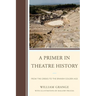 A Primer in Theatre History: From the Greeks to the Spanish Golden Age