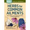 Herbs for Common Ailments: How to Make and Use Herbal Remedies for Home Health Care. a Storey Basics(r) Title