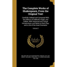 The Complete Works of Shakespeare, From the Original Text: Carefully Collated and Compared With the Editions of Halliwell, Knight, and Colloer: With H