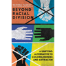 Beyond Racial Division: A Unifying Alternative to Colorblindness and Antiracism