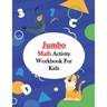 Jumbo Math Activity Workbook for Kids: Jumbo Math Success Workbook, Addition and Subtraction Activities + Worksheets (Homeschooling Activity Books wit