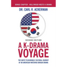 A K-Drama Voyage (Second Edition): The Quite Pleasurable Cultural Journey of an American Watching Korean Drama