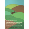On the Culture and Management of Grass Lands - A Guide to the Methods and Equipment of Livestock Farming