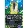 Carry Forth the Stories [Expanded Edition]: A Journey Into Indigenous Oral Traditions with Implications for Our Humanity