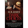 M. R. James' Dark Choices: Volume 2-A Selection of Fine Tales of the Strange and Supernatural Endorsed by the Master of the Genre; Including Thre