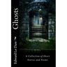 Ghosts: A Collection of Short Stories and Poems