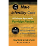 30-Day Male Infertility Cure: A Unique Ayurvedic Porridge Recipe To Increase The Quality & Quantity Of Sperm & Semen