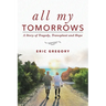 All My Tomorrows: A Story of Tragedy, Transplant and Hope