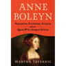 Anne Boleyn: Reputation, Revolution, Religion, and the Queen Who Changed History