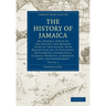The History of Jamaica: Or, General Survey of the Antient and Modern State of That Island, with Reflections on Its Situation, Settlements, Inh