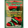 Christmas Crochet: 10 Wonderful Patterns for Your Home: (Crochet Patterns, Crochet Stitches)