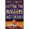 Getting the Buggers Into Drama: [Practical Strategies for Using Drama Across the Curriculum]