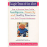 Magic Trees of the Mind: How to Nurture Your Child's Intelligence, Creativity, and Healthy Emotions from Birth Through Adolescence