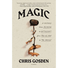 Magic: A History: From Alchemy to Witchcraft, from the Ice Age to the Present
