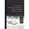 A Chemical Investigation of Some Florida Volatile Oils