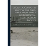 A Digital Computer Study of the First-stage Trajectories of High Initial Acceleration Rockets